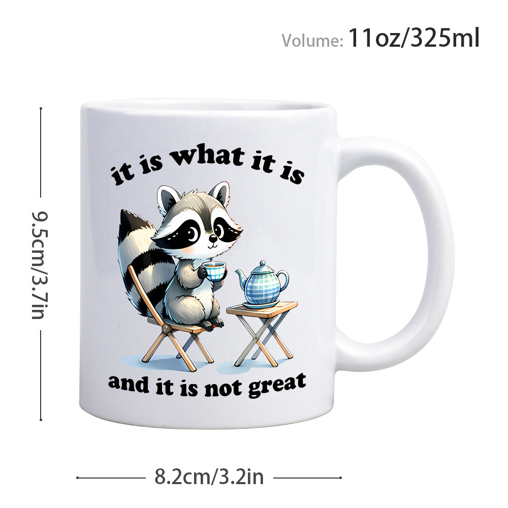 1 Pc, Cute Raccoon Ceramic Coffee Mug, 11oz 3A Grade Milk Cup With "It Is What It Is And It Is Not Great" Pattern, Gift For Brother Sister Uncle Aunt Sister-In-Law Brother-In-Law, Perfect Gift For Birthday Party, Home Office