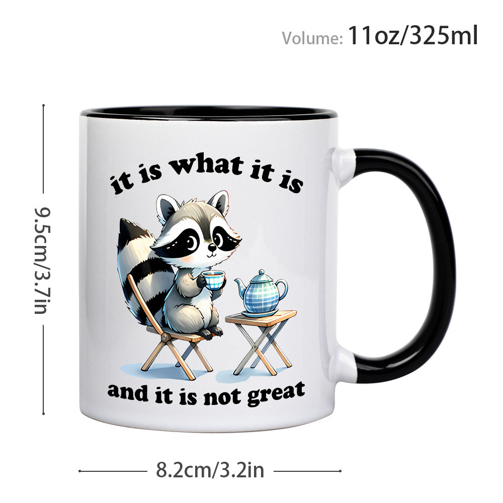 1 Pc, Cute Raccoon Ceramic Coffee Mug, 11oz 3A Grade Milk Cup With "It Is What It Is And It Is Not Great" Pattern, Gift For Brother Sister Uncle Aunt Sister-In-Law Brother-In-Law, Perfect Gift For Birthday Party, Home Office