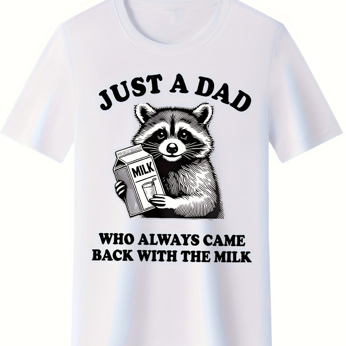 Just a dad who always comes back with a milk shirt, Father's Day raccoon graphic print t-shirt, funny dad insanity shirt, cool dad comfort fabric pattern t-shirt, funny husband t-shirt, father's day gift shirt, men's clothing